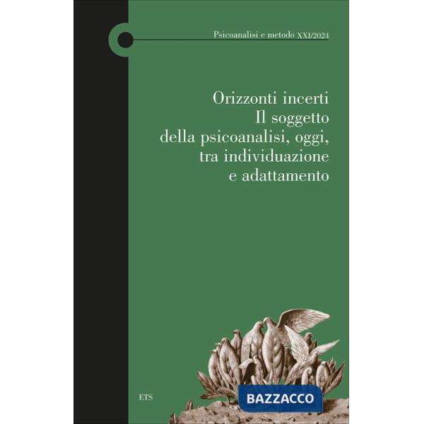 Orizzonti incerti. Il soggetto della psicoanalisi, oggi, tra individuazione e adattamento