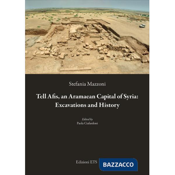Tell Afis, an aramaean capital of Syria: excavations and history