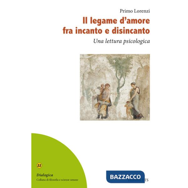Legame d'amore fra incanto e disincanto. Una lettura psicologica (Il)