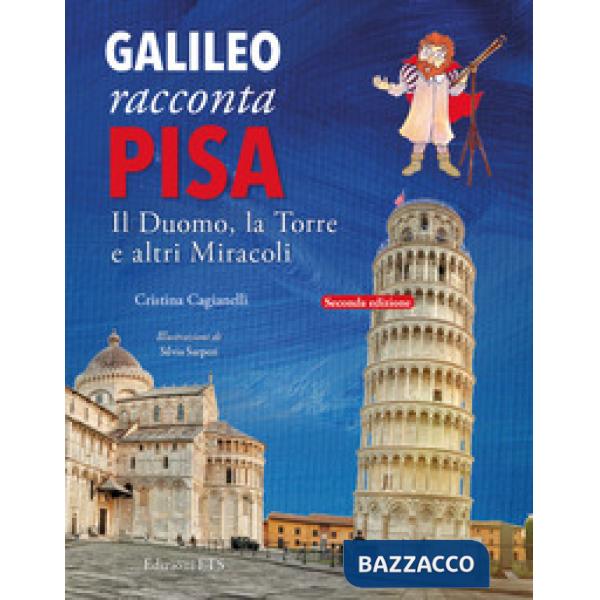 Galileo racconta Pisa. Il duomo, la torre e altri miracoli