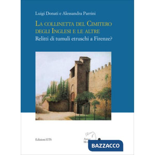 Collinetta del cimitero degli inglesi e le altre. Relitti di tumuli etruschi a Firenze? (La)