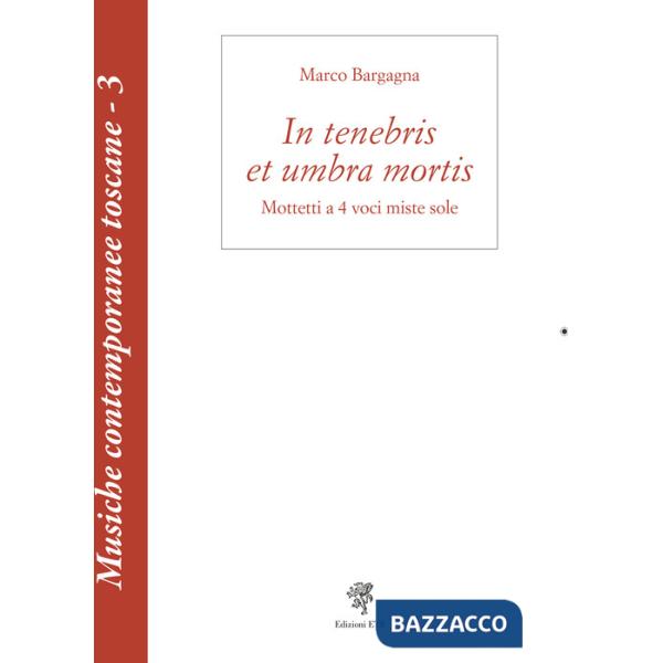 In tenebris et umbra mortis. Mottetti a 4 voci miste sole. Partitura