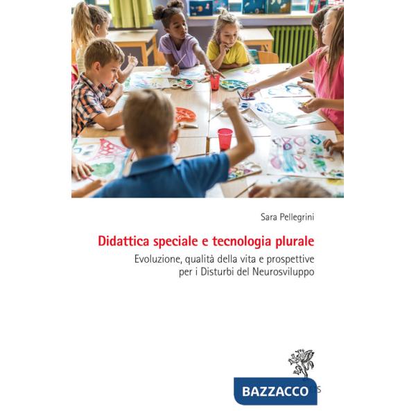 Didattica speciale e tecnologia plurale. Evoluzione, qualità della vita e prospettive per i Disturbi del Neurosviluppo