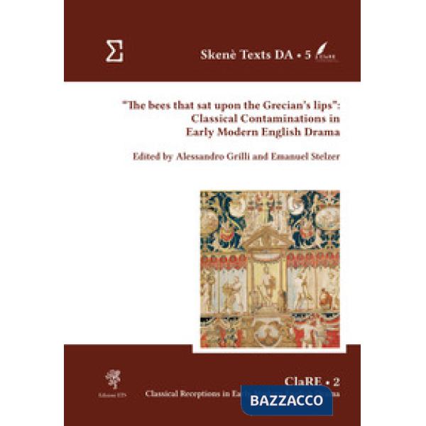 Bees that sat upon the Grecian's lips»: classical contaminations in Early Modern English drama («The)