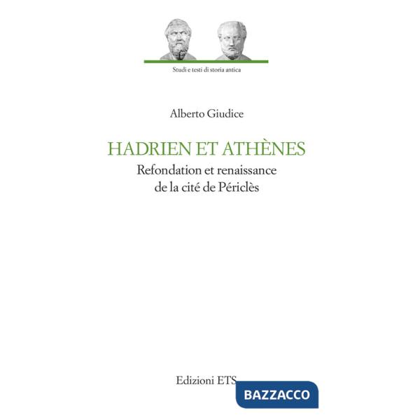 Hadrien et Athènes. Refondation et renaissance de la cité de Périclès