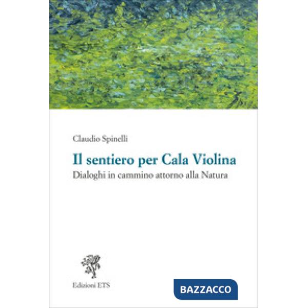 Sentiero per Cala Violina. Dialoghi in cammino attorno alla natura (Il)