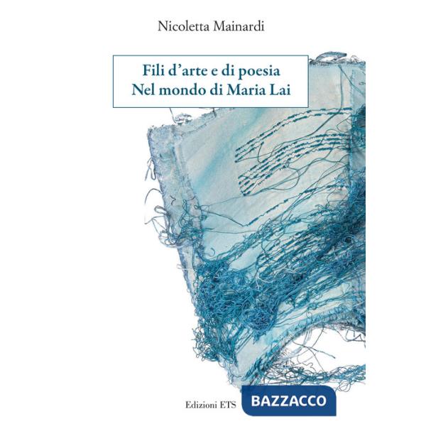 Fili d'arte e di poesia. Nel mondo di Maria Lai