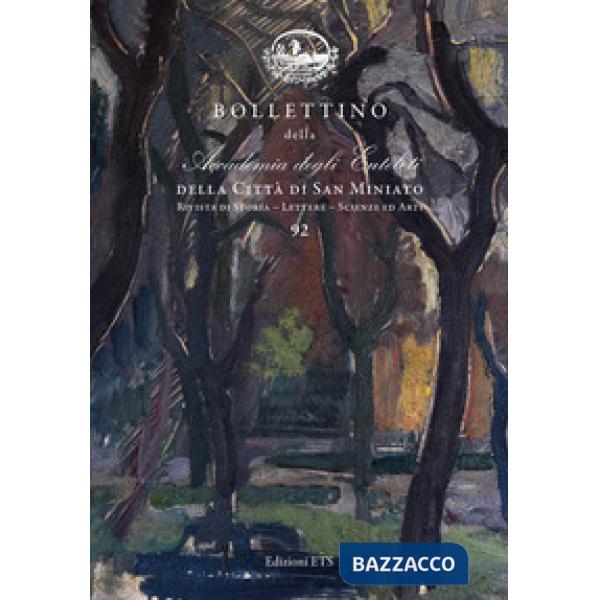 Bollettino della Accademia degli Euteleti della città di San Miniato. Rivista di storia, lettere, scienze ed arti. Vol. 92