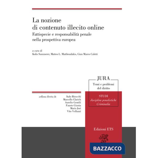 Nozione di contenuto illecito online. Fattispecie e responsabilità penale nella prospettiva europea (La)