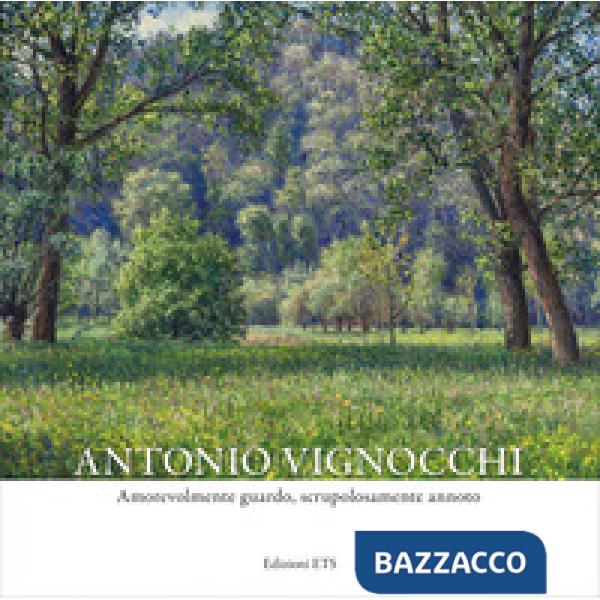 Antonio Vignocchi. Amorevolmente guardo, scrupolosamente annoto