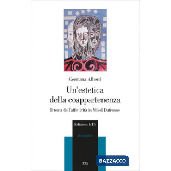 Estetica della coappartenenza. Il tema dell'affettività in Mikel Dufrenne (Un')