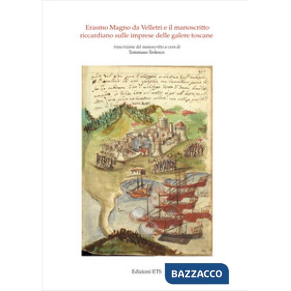 Erasmo Magno da Velletri e il manoscritto riccardiano sulle imprese delle galere toscane