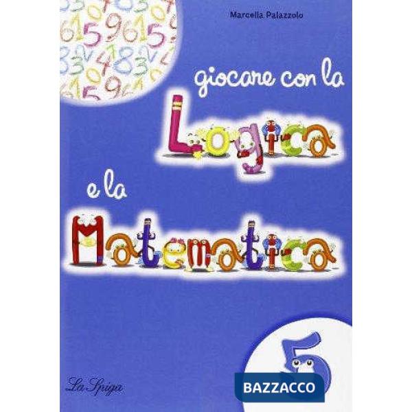 GIOCARE CON LOGICA E MATEM. 5