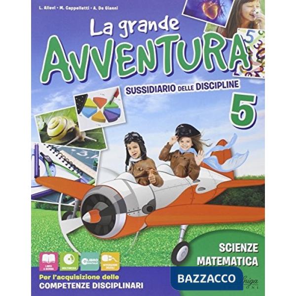GRANDE AVVENTURA. SUSSIDIARIO DI MATEMATICA, SCIENZE E TECNOLOGIA. PER