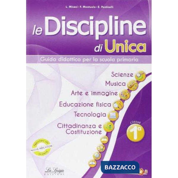 Le discipline di Unica. Scienze, musica, arte e immagine, educazione fisica, tecnologia, cittadinanza e Costituzione. Per la 1ª 