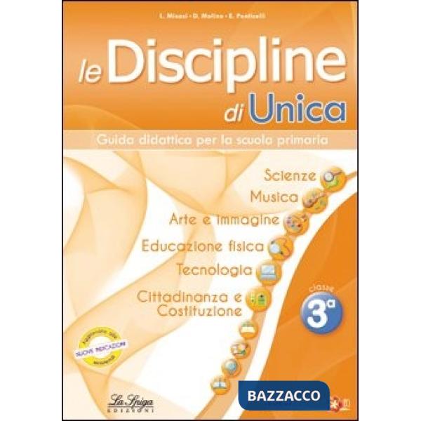 Le discipline di Unica. Scienze, musica, arte e immagine, educazione fisica, tecnologia, cittadinanza e Costituzione. Per la 3ª 