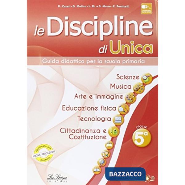 Le discipline di Unica. Scienze, musica, arte e immagine, educazione fisica, tecnologia, cittadinanza e Costituzione. Per la 5ª 