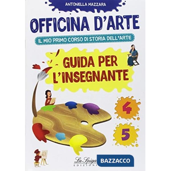 OFFICINA D'ARTE. IL MIO PRIMO CORSO DI STORIA DELL'ARTE. VOL. 4-5