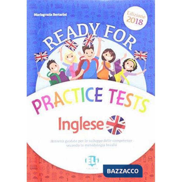 Ready for practice tests inglese. Attività guidata per lo sviluppo delle competenze secondo la metologia INVALSI. Per la Scuola 
