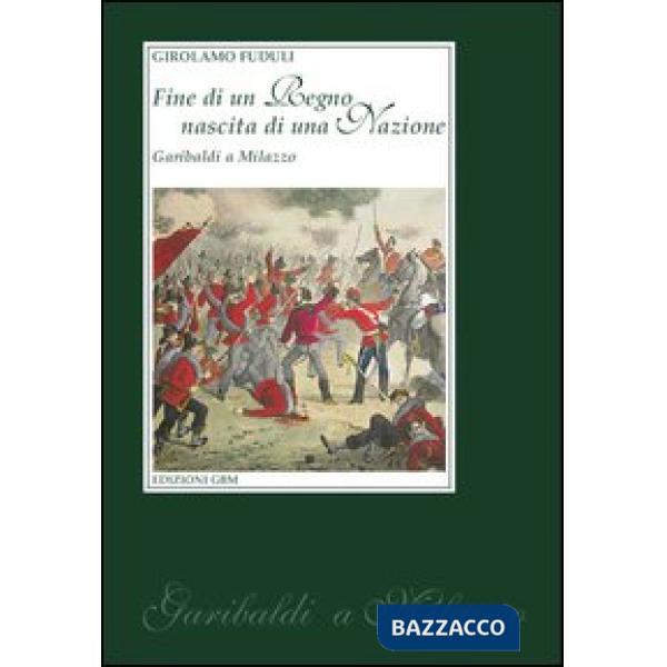 Fine di un regno nascita di una nazione. Garibaldi a Milazzo