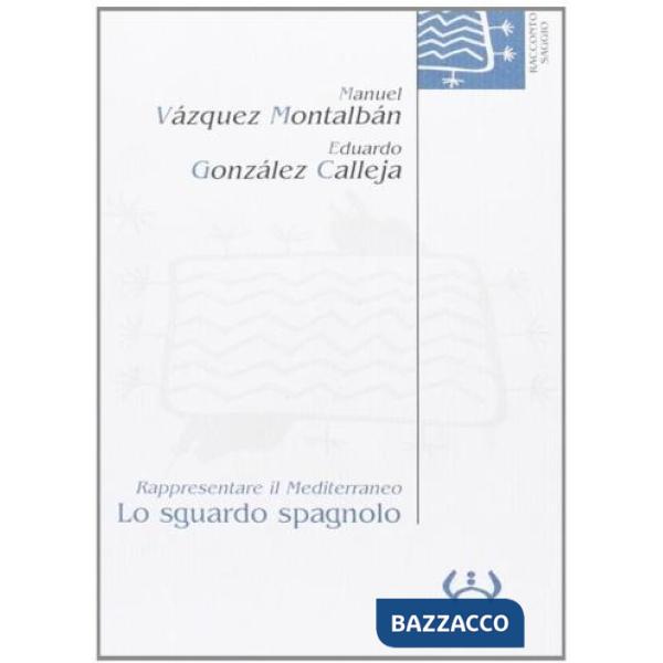 Sguardo spagnolo. Rappresentare il Mediterraneo (Lo)
