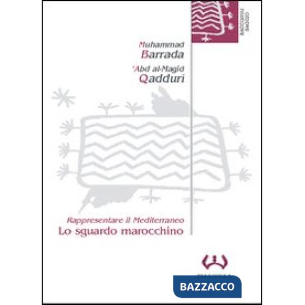 Sguardo marocchino. Rappresentare il Mediterraneo (Lo)