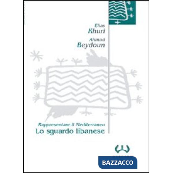 Sguardo libanese. Rappresentare il Mediterraneo (Lo)