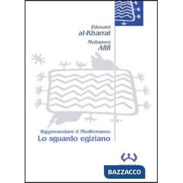 Sguardo egiziano. Rappresentare il Mediterraneo (Lo)