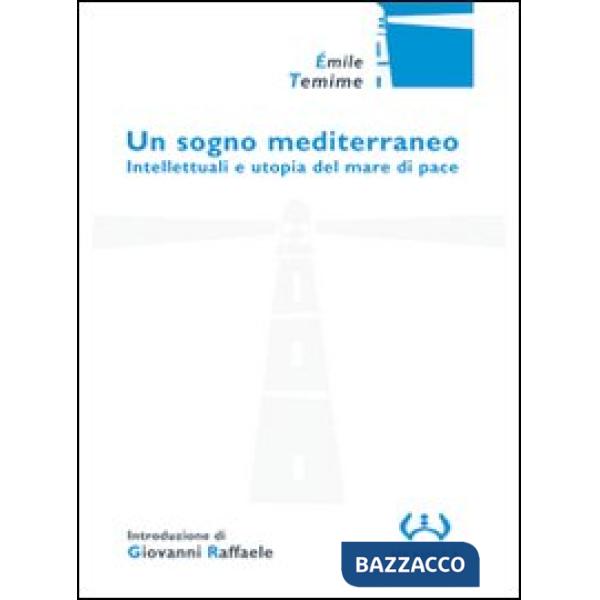 Sogno mediterraneo. Intellettuali e utopia del mare di pace (Un)