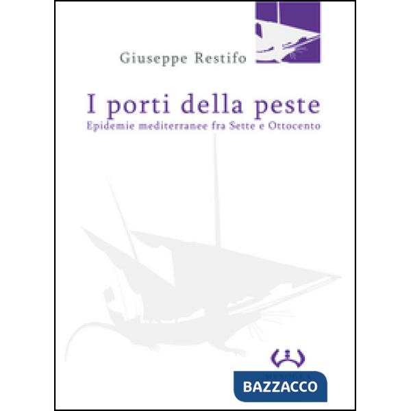Porti della peste. Epidemie mediterranee fra Sette e Ottocento (I)