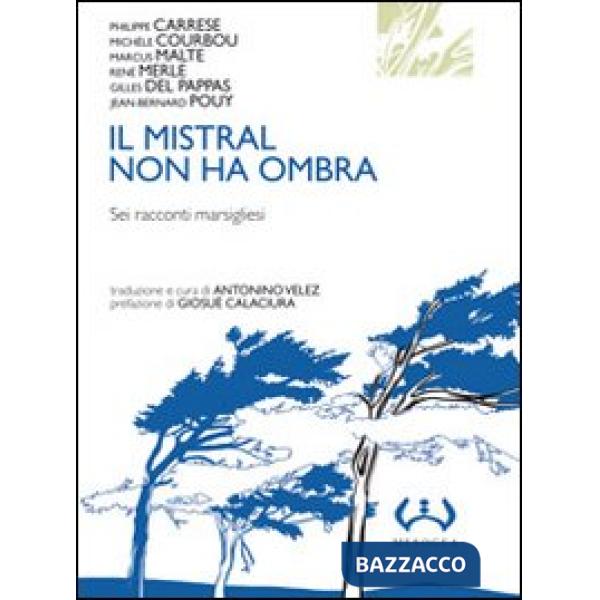 Mistral non ha ombra. Sei racconti marsigliesi (Il)