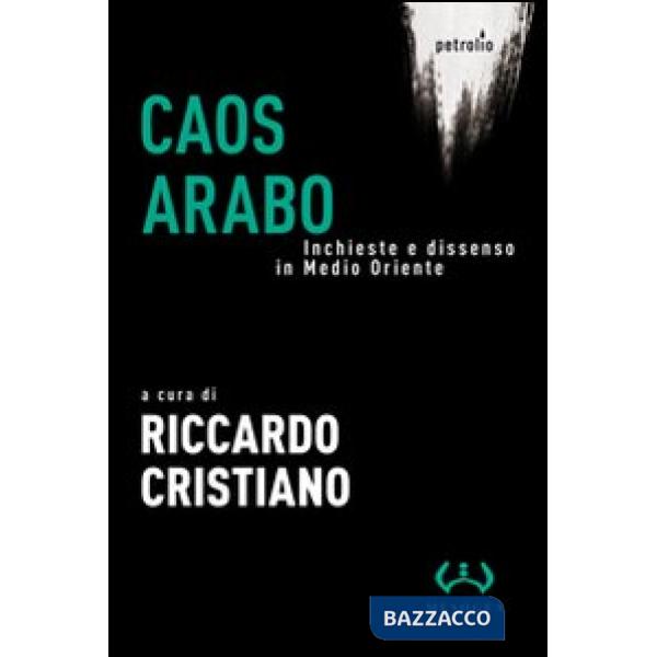 Caos arabo. Inchieste e dissenso in Medio Oriente