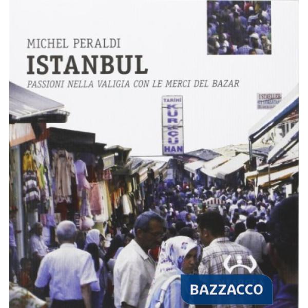 Istanbul. Passioni nella valigia con le merci del bazar