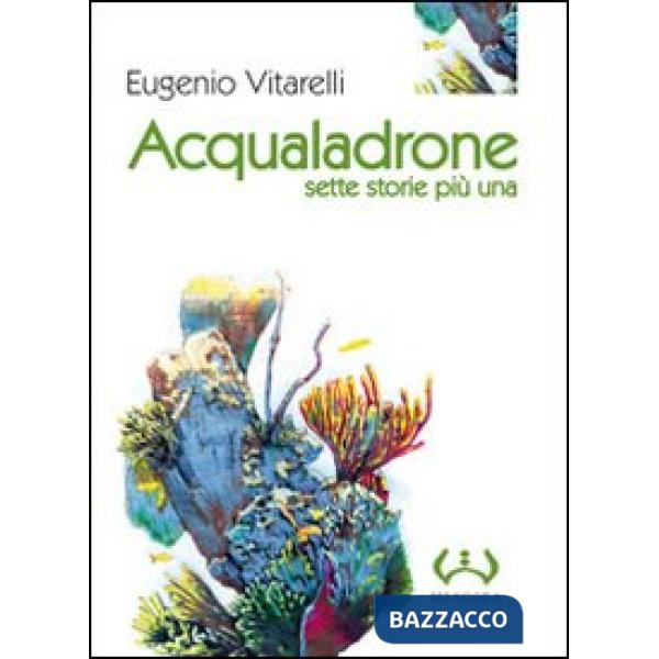 Acqualadrone. Sette storie più una