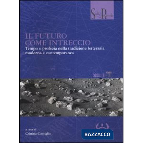 Futuro come intreccio. Tempo e profezia nella tradizione letteraria moderna e contemporanea (Il)