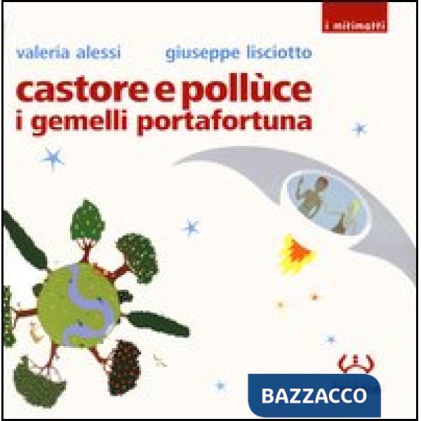 Castore e Pollùce i gemelli portafortuna. Ediz. illustrata