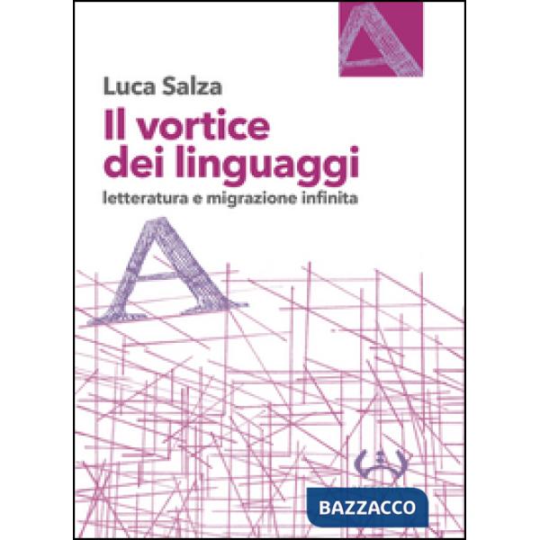 Vortice dei linguaggi. Letteratura e migrazione infinita (Il)