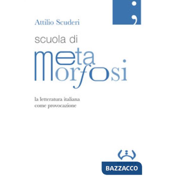 Scuola di metamorfosi. La letteratura italiana come provocazione