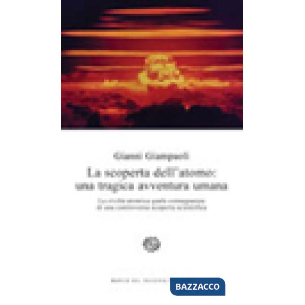 Scoperta dell'atomo: una tragica avventura umana. La civiltà atomica quale conse