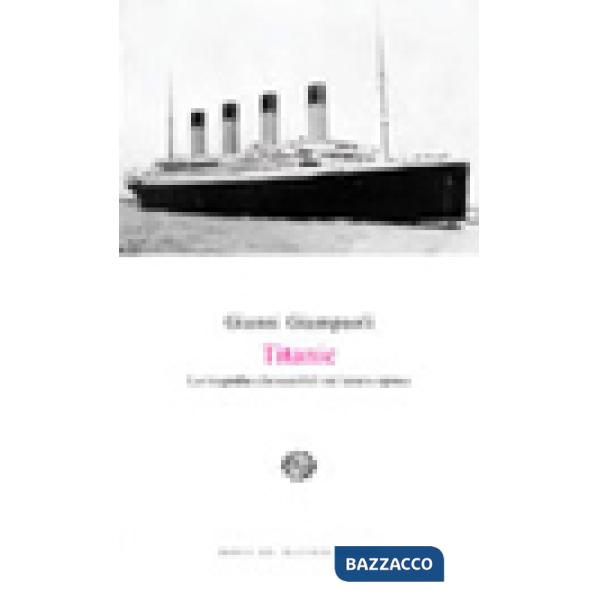 Titanic. La tragedia che cambiò un'intera epoca