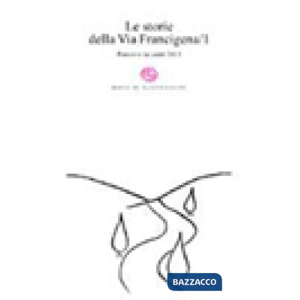 Storie della Via Francigena. Poesie e racconti 2013 (Le). Vol. 1