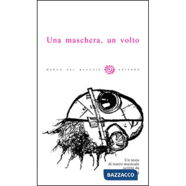 Maschera, un volto. Testo di teatro musicale. Con CD Audio (Una)
