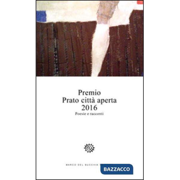 Premio Prato città aperta 2016. Poesie e racconti