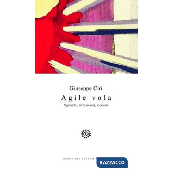 Agile vola. Sguardi, riflessioni, ricordi