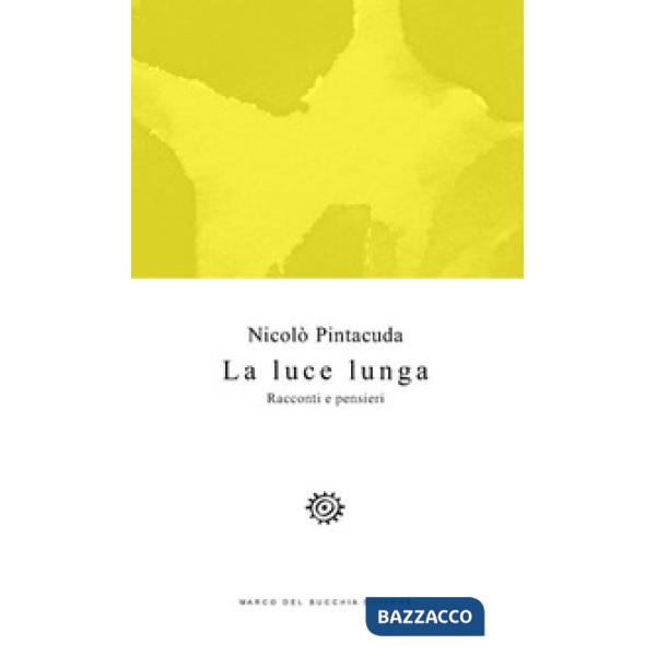 Luce lunga. Racconti e pensieri (La)