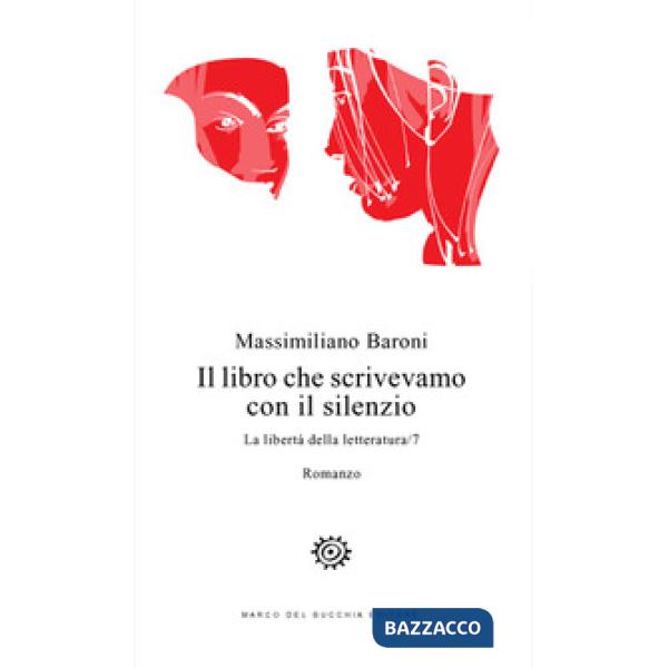 Libro che scrivevamo con il silenzio. La libertà della letteratura (Il). Vol. 7
