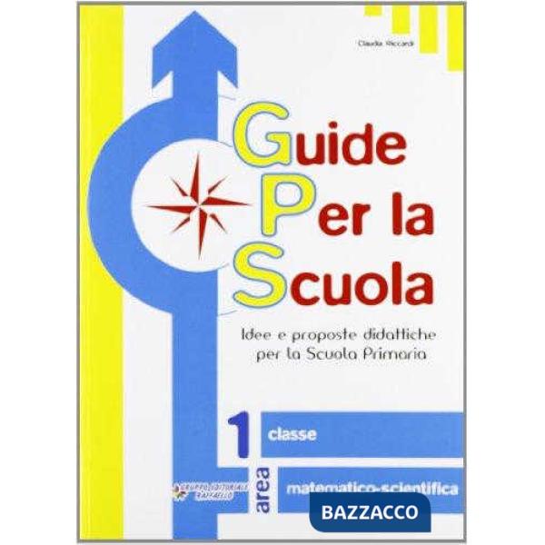 GUIDE PER LA SCUOLA. AREA MATEMATICO-SCIENTIFICA. PER LA 1 CLASSE ELEM