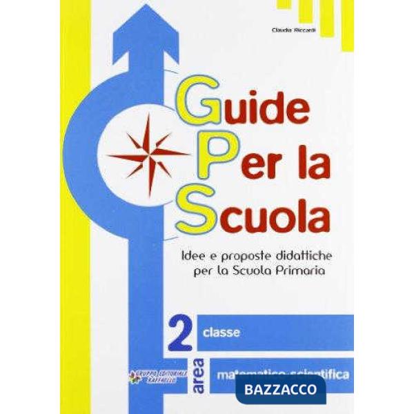 GUIDE PER LA SCUOLA. AREA MATEMATICO-SCIENTIFICA. PER LA 2 CLASSE ELEM