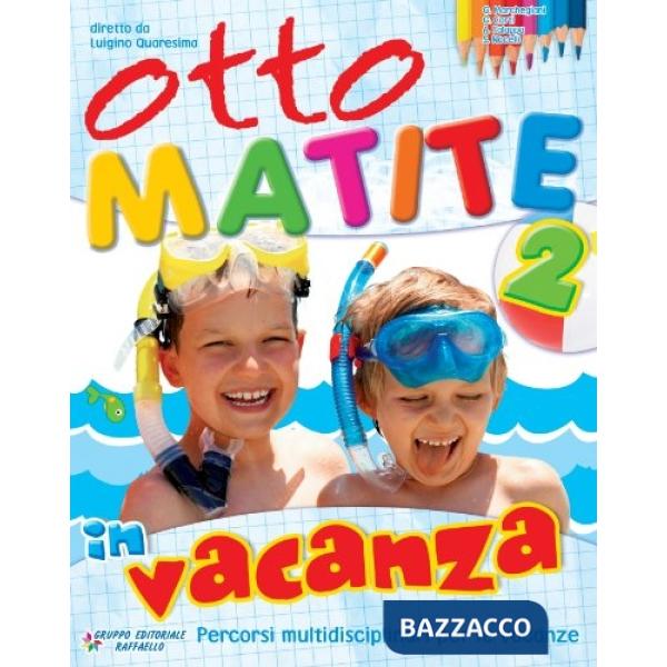 OTTO MATITE VACANZA. PER LA 2 CLASSE ELEMENTARE