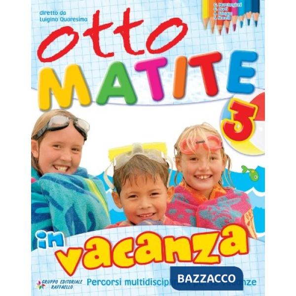 OTTO MATITE VACANZA. PER LA 3 CLASSE ELEMENTARE
